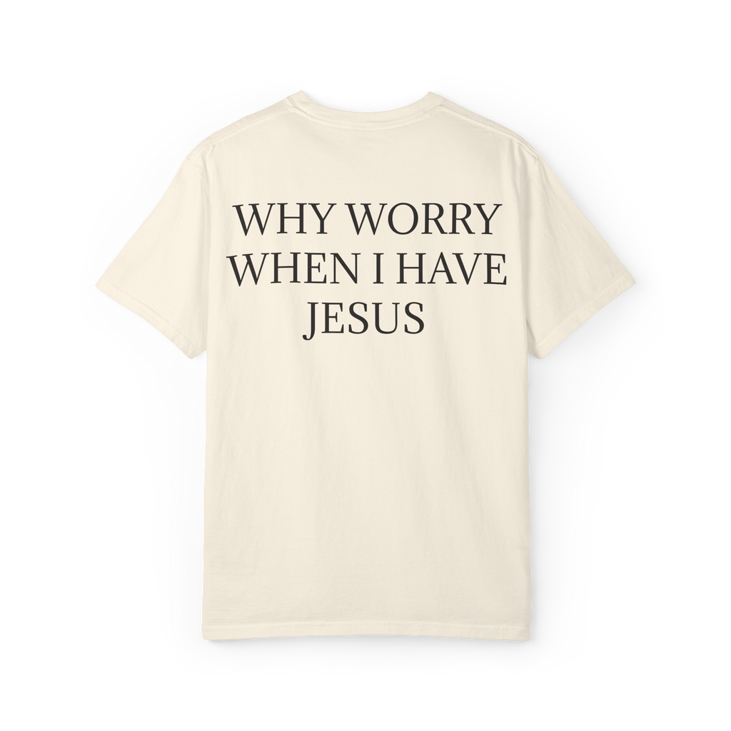 WHY WORRY WHEN I HAVE JESUS - Tricou