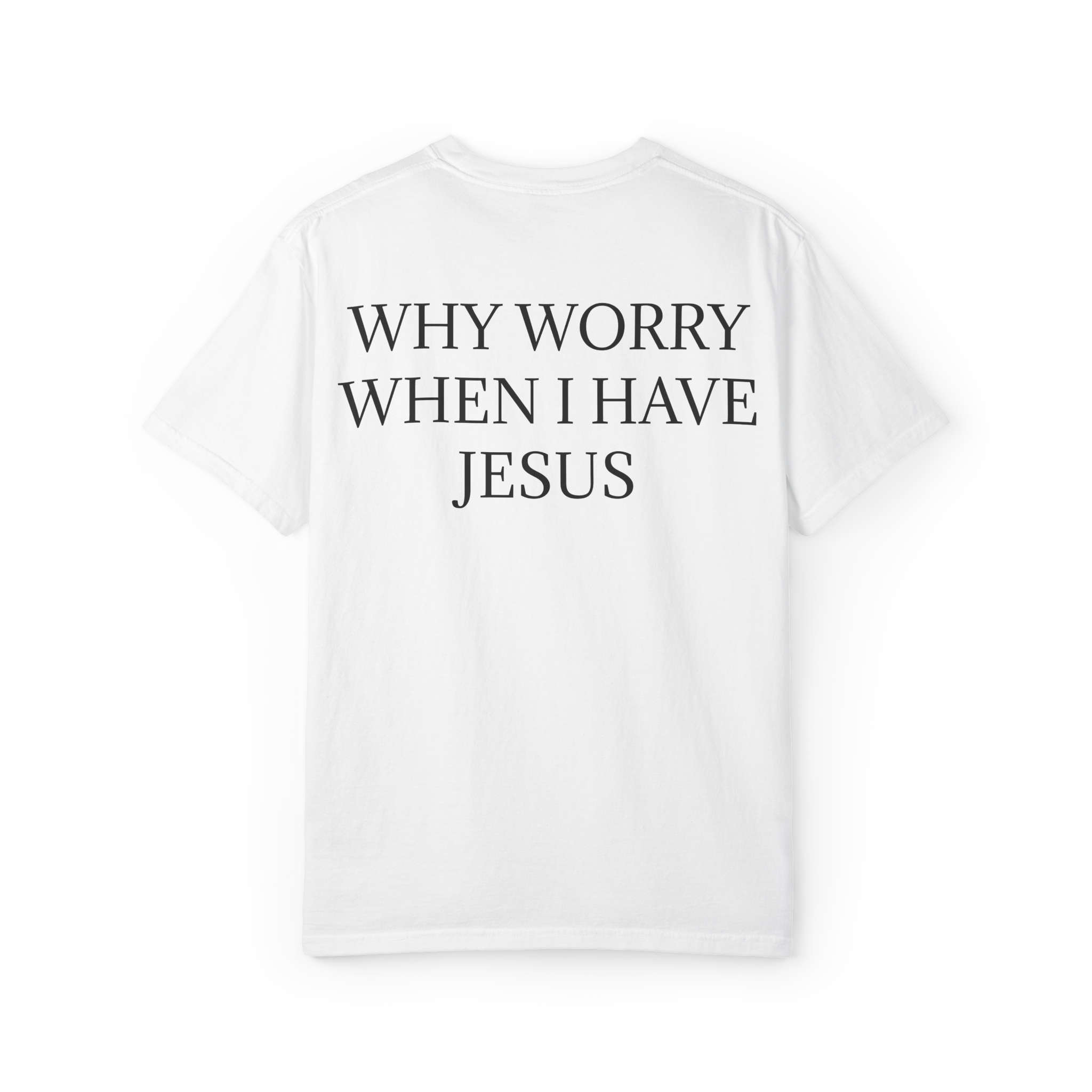 WHY WORRY WHEN I HAVE JESUS - Tricou